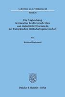 Reinhard Starkowski Die Angleichung technischer Rechtsvorschriften und industrieller Normen in der Europäischen Wirtschaftsgemeinschaft