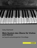 Goby Eberhardt Eberhardt, G: Mein System des Übens für Violine und Klavier