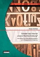 Stefan Hohlfeld Schadet das Internet unserer Rechtschreibung℃ Der Einfluss von Internetkommunikation auf orthographische Fähigkeiten