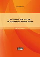 Justyna Zachara Literatur der DDR und BRD im Schatten der Berliner Mauer