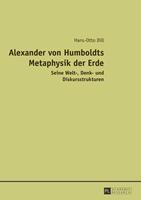 Hans-Otto Dill Alexander von Humboldts Metaphysik der Erde