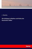J. Maehly Die Schlange im Mythos und Kultus der klassischen Völker