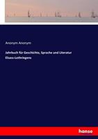 Anonym Anonym Jahrbuch für Geschichte, Sprache und Literatur Elsass-Lothringens