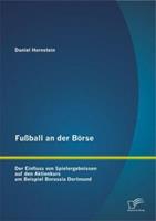 Daniel Hornstein Fußball an der Börse: Der Einfluss von Spielergebnissen auf den Aktienkurs am Beispiel Borussia Dortmund