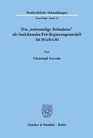 Christoph Sowada Die 'notwendige Teilnahme' als funktionales Privilegierungsmodell im Strafrecht.