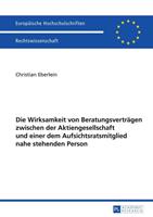 Christian Eberlein Die Wirksamkeit von Beratungsverträgen zwischen der Aktiengesellschaft und einer dem Aufsichtsratsmitglied nahe stehenden Person