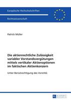 Patrick Müller Die aktienrechtliche Zulässigkeit variabler Vorstandsvergütungen mittels vertikaler Aktienoptionen im faktischen Aktienkonzern