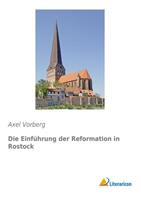 Axel Vorberg Die Einführung der Reformation in Rostock
