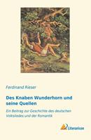 Ferdinand Rieser Des Knaben Wunderhorn und seine Quellen