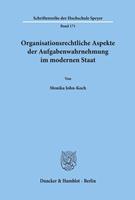 Monika John-Koch Organisationsrechtliche Aspekte der Aufgabenwahrnehmung im modernen Staat.