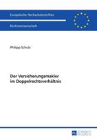 Philipp Schulz Der Versicherungsmakler im Doppelrechtsverhältnis