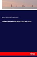 August Johann Gottfried Bielenstein Die Elemente der lettischen Sprache