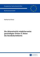 Katharina Klooz Die Akteneinsicht möglicherweise geschädigter Dritter in Akten des Bundeskartellamts