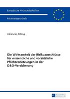 Johannes Dilling Die Wirksamkeit der Risikoausschlüsse für wissentliche und vorsätzliche Pflichtverletzungen in der D&O-Versicherung