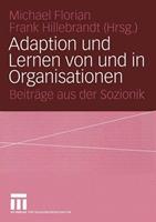 Michael Florian, Frank Hillebrandt Adaption und Lernen von und in Organisationen