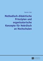 Ganna Lirer Methodisch-didaktische Prinzipien und organisatorische Konzepte für Hebräisch an Hochschulen