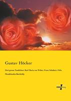 Gustav Höcker Drei grosse Tondichter: Karl Maria von Weber, Franz Schubert, Felix Mendelssohn-Bartholdy