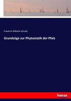 Friedrich Wilhelm Schultz Grundzüge zur Phytostatik der Pfalz