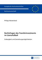 Philipp Wackerbeck Rechtsfragen des Transferinvestments im Lizenzfußball