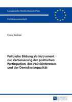 Franz Zeilner Politische Bildung als Instrument zur Verbesserung der politischen Partizipation, des Politikinteresses und der Demokratiequalität