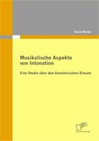 David Menke Musikalische Aspekte von Intonation: eine Studie über den künstlerischen Einsatz
