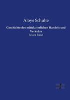 Aloys Schulte Geschichte des mittelalterlichen Handels und Verkehrs