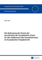 Paul Veit Die Bedeutung der Charta der Grundrechte der Europäischen Union für den Stellenwert des Umweltschutzes im Europäischen Vergaberecht