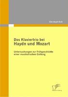 Christoph Biehl Das Klaviertrio bei Haydn und Mozart: Untersuchungen zur Frühgeschichte einer musikalischen Gattung