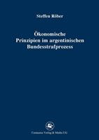 Steffen Röber Ökonomische Prinzipien im argentinischen Bundesstrafprozess