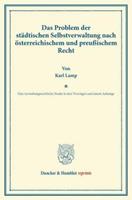 Karl Lamp Das Problem der städtischen Selbstverwaltung nach österreichischem und preußischem Recht.