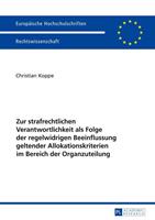 Christian Koppe Zur strafrechtlichen Verantwortlichkeit als Folge der regelwidrigen Beeinflussung geltender Allokationskriterien im Bereich der Organzuteilung