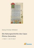 Georg Christian Wittstein Die Naturgeschichte des Cajus Plinius Secundus