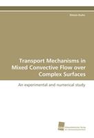 Simon Kuhn Transport Mechanisms in Mixed Convective Flow over Complex Surfaces