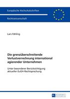 Lars Fähling Die grenzüberschreitende Verlustverrechnung international agierender Unternehmen