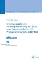 Yong Tak Hyun Erfahrungsgeleitete NC-Programmierung auf Basis einer featurebasierten NC-Programmiersprache (STEP-NC)