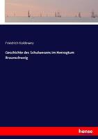 Friedrich Koldewey Geschichte des Schulwesens im Herzogtum Braunschweig