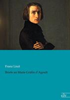 Franz Liszt Briefe an Marie Gräfin d'Agoult