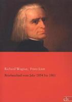 Richard Wagner, Franz Liszt Wagner, R: Briefwechsel vom Jahr 1854 bis 1861