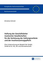 Christine Schmid Haftung der Geschäftsleiter insolventer Gesellschaften für die Verletzung der Zahlungsverbote und der Insolvenzantragspflicht