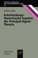 Andreas Kleine Entscheidungstheoretische Aspekte der Principal-Agent-Theorie