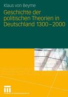 Klaus Beyme Geschichte der politischen Theorien in Deutschland 1300-2000