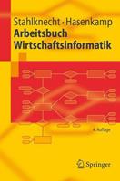Peter Stahlknecht, Ulrich Hasenkamp Arbeitsbuch Wirtschaftsinformatik