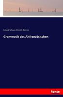 Eduard Schwan, Dietrich Behrens Grammatik des Altfranzösischen
