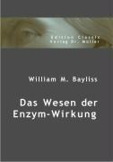 William M. Bayliss Das Wesen der Enzym-Wirkung