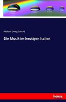 Michael Georg Conrad Die Musik im heutigen Italien