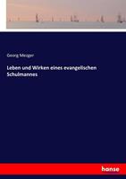 Georg Mezger Leben und Wirken eines evangelischen Schulmannes
