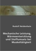 Rudolf Heidenhain Mechanische Leistung, Wärmeentwicklung und Stoffumsatz bei Muskeltätigkeit