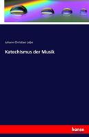 Johann Christian Lobe Katechismus der Musik