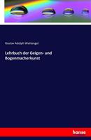 Gustav Adolph Wettengel Lehrbuch der Geigen- und Bogenmacherkunst