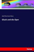 Adolf Bernhard Marx Gluck und die Oper